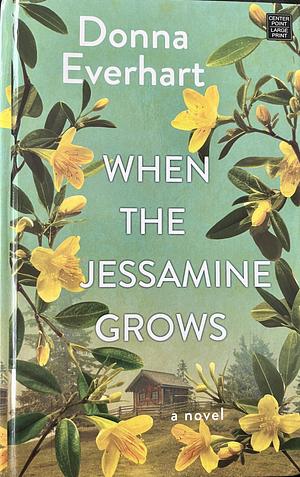 When the Jessamine Grows by Donna Everhart