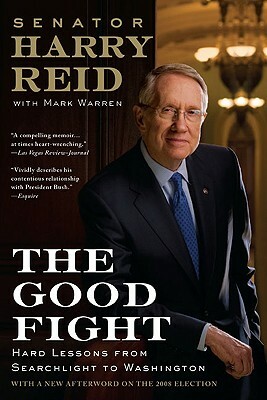 The Good Fight: Hard Lessons from Searchlight to Washington by Harry Reid, Mark Warren