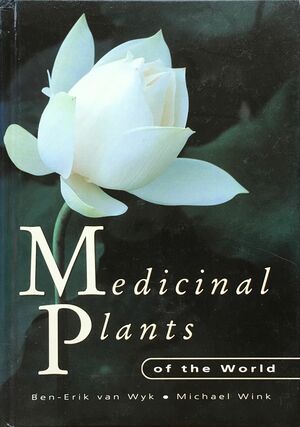 Medicinal Plants of the World: An Illustrated Scientific Guide to Important Medicinal Plants and Their Uses by Michael Wink, Ben-Erik van Wyk