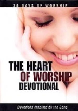 The Heart of Worship: Devotions Inspired by the Song by Honor Books