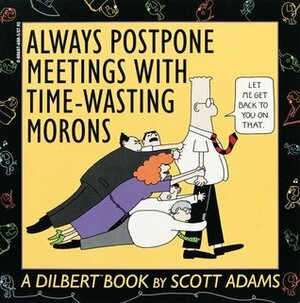 Always Postpone Meetings with Time-Wasting Morons by Scott Adams
