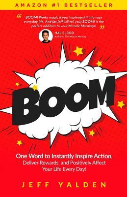 Boom: One Word to Instantly Inspire Action, Deliver Rewards, and Positively Affect Your Life Every Day! by Jeff Yalden