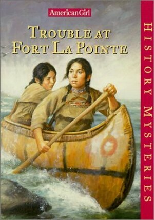 Trouble at Fort Lapointe by Kathleen Ernst