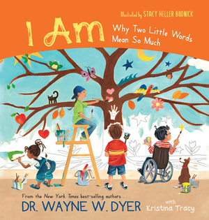 I Am: Why Two Little Words Mean So Much by Wayne W. Dyer, Kristina Tracy