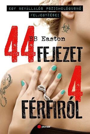 44 fejezet 4 férfiről: Egy bevállalós pszichológusnő feljegyzései by BB Easton
