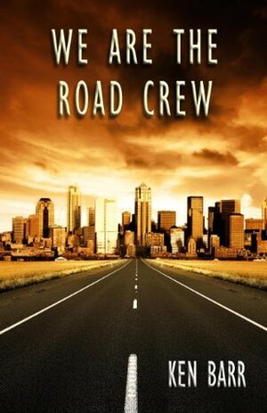 We Are The Road Crew by Ken Barr