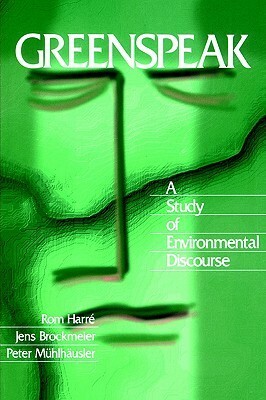 Greenspeak: A Study of Environmental Discourse by Rom Harré, Peter Mühlhäusler, Jens Brockmeier