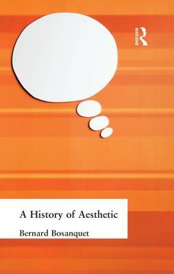 A History of Aesthetic by Bernard Bosanquet