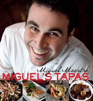 Miguel's Tapas: a la Maestre by Miguel Maestre