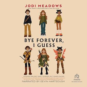 Bye Forever, I Guess by Jodi Meadows