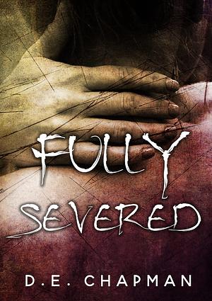 Fully Severed : A Reverse Harem Omegaverse Dark Romance Novella by D.E. Chapman