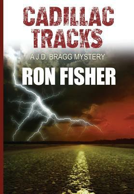 Cadillac Tracks: A J.D. Bragg Mystery. by Ron Fisher