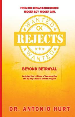 Rejects Wanted: Beyond Betrayal by Antonio Hurt