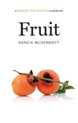 Fruit: A Savor the South(r) Cookbook by Nancie McDermott