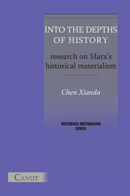 Into the Depths of History. Research on Marx's Historical Materialism by Xianda Chen