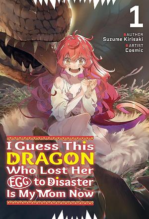 I Guess This Dragon Who Lost Her Egg to Disaster Is My Mom Now Volume 1 by Suzume Kirisaki