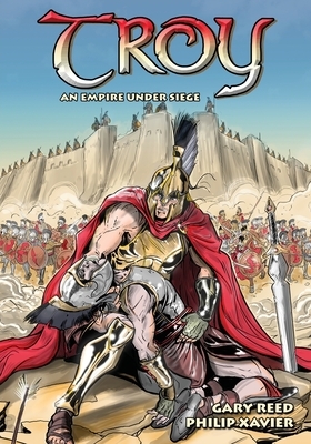 Troy: An Empire Under Siege by Gary Reed
