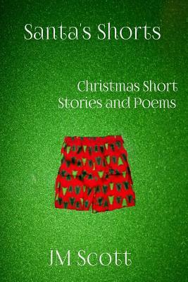 Santa's Shorts: Christmas Short Stories and Poems by Jm Scott