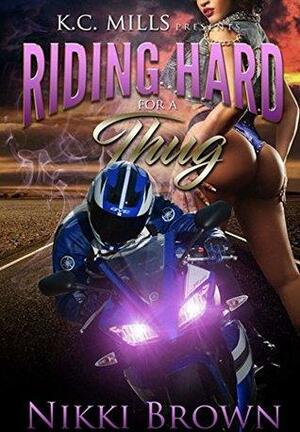 Riding Hard For A Thug by Nikki Brown