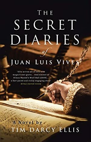 The Secret Diaries of Juan Luis Vives: A Novel by Tim Darcy Ellis