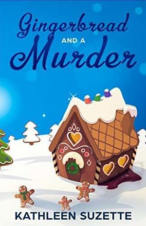 Gingerbread and a Murder by Kathleen Suzette