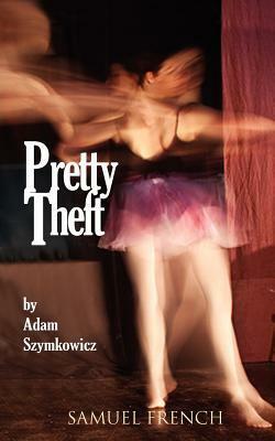 Pretty Theft by Adam Szymkowicz