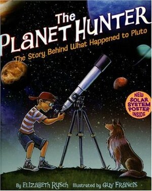 The Planet Hunter: The Story Behind What Happened to Pluto by Elizabeth Rusch, Guy Francis