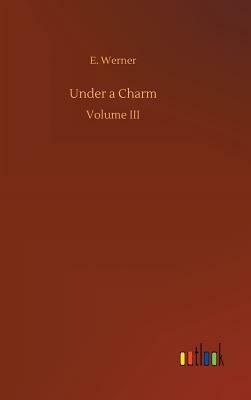 Under a Charm by E. Werner