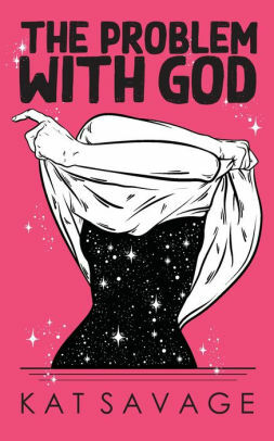 The Problem With God: Poems by Kat Savage