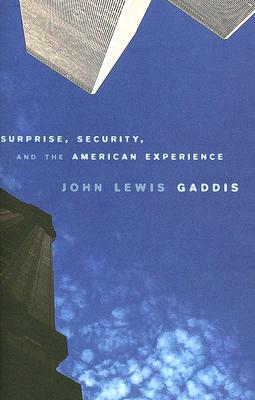Surprise, Security, and the American Experience by John Lewis Gaddis
