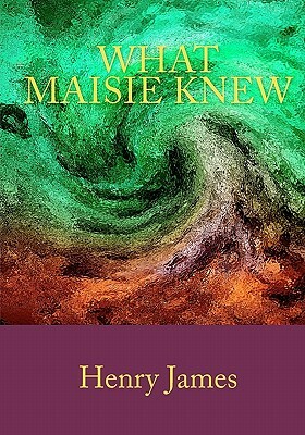 What Maisie Knew by Henry James