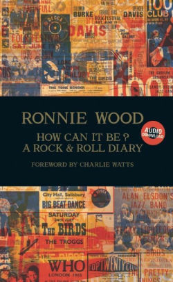 How Can It Be? A Rock & Roll Diary by Ronnie Wood