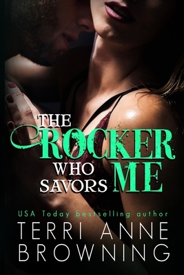 The Rocker Who Savors Me by Terri Anne Browning