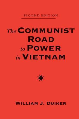 The Communist Road to Power in Vietnam: Second Edition by William J. Duiker