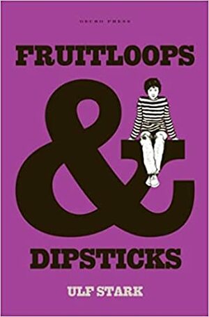 Fruitloops & Dipsticks by Julia Marshall, Ulf Stark