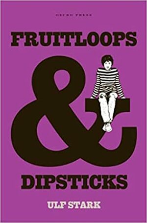 Fruitloops & Dipsticks by Ulf Stark