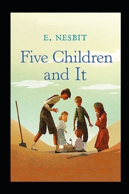 Five Children and It Illustrated by E. Nesbit