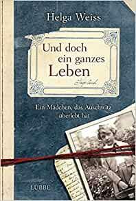 Und doch ein ganzes Leben by Helga Weiss