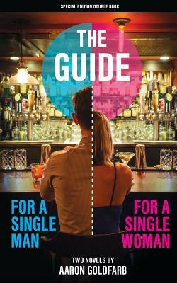 The Guides: Special Edition: The Guide for a Single Man & The Guide for a Single Woman by Aaron Goldfarb