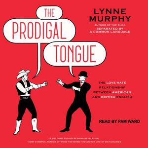 The Prodigal Tongue: The Love-Hate Relationship Between American and British English by Lynne Murphy