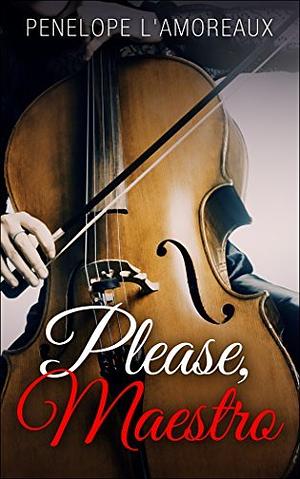 Please, Maestro by Penelope L'Amoreaux