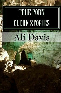 True Porn Clerk Stories by Ali Davis