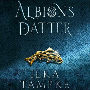 Albions datter by Ilka Tampke