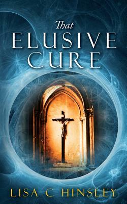 That Elusive Cure by Lisa C. Hinsley