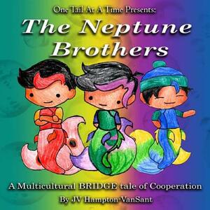 Neptune Brothers One Tail at a Time, Book 1: A Multicultural BRIDGE tale of cooperation by Jv Hampton-Vansant