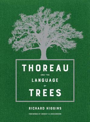 Thoreau and the Language of Trees by Richard Higgins, Robert D. Richardson Jr.