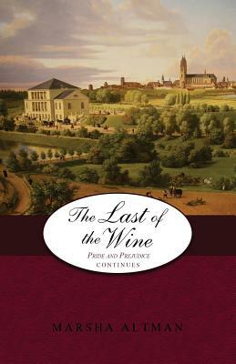 The Last of the Wine: Pride and Prejudice Continues by Marsha Altman