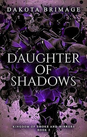 Daughter of Shadows by Dakota Brimage