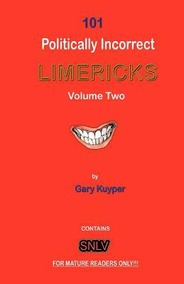 101 politically Incorrect LIMERICKS: Volume 2 by Gary Kuyper