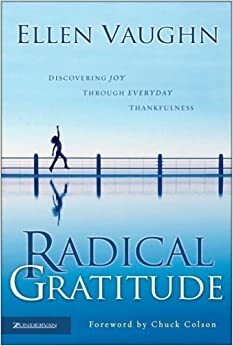 Radical Gratitude: Discovering Joy Through Everyday Thankfulness by Ellen Vaughn